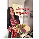 Mezze für Anfänger: Kleine Köstlichkeiten der arabischen Küche Schritt-für-Schritt