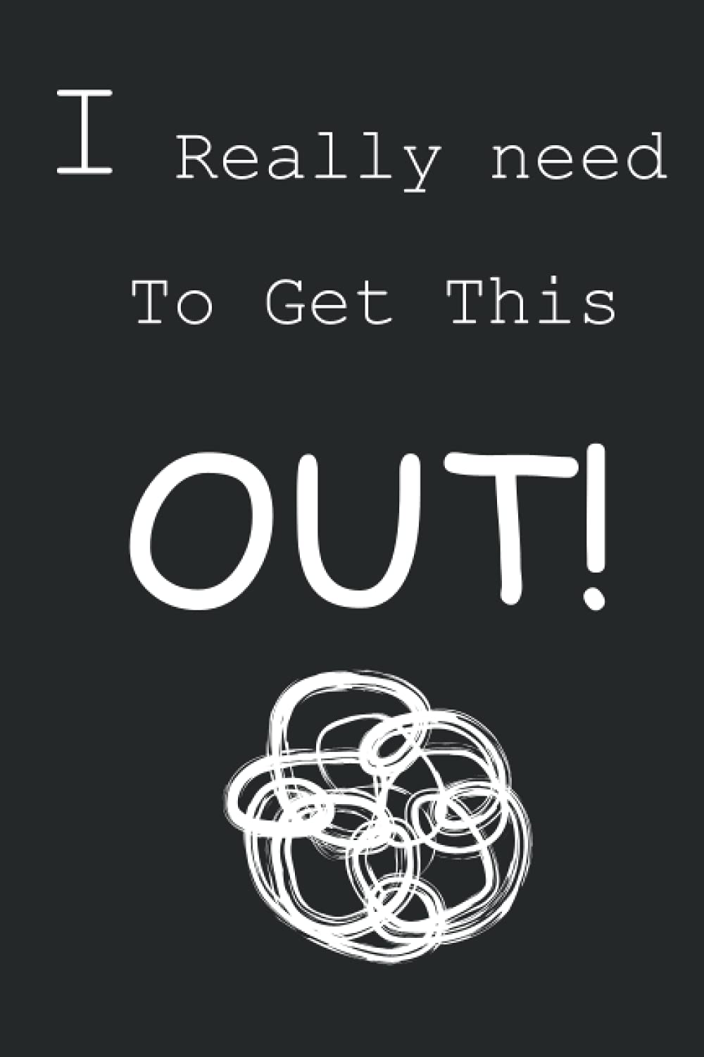 I Really Need To Get This OUT!: : A Journal to Help You Calm Anxiety | worry journal | A relieve journal note book for teen with anxiety.