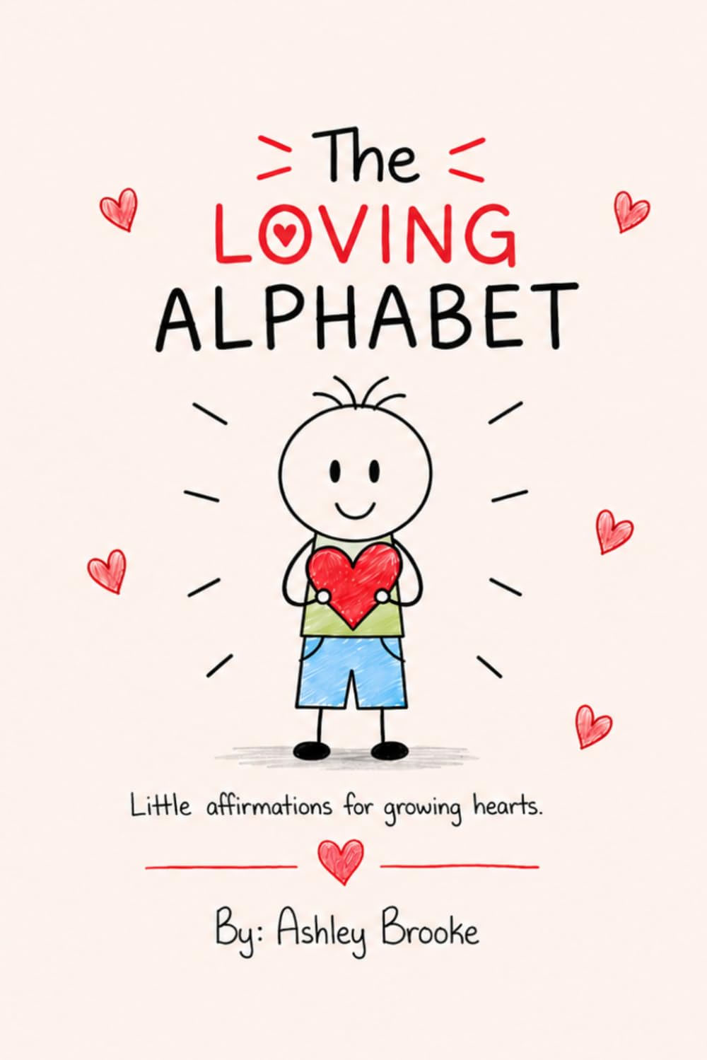 The Loving Alphabet: Little affirmations for growing hearts.