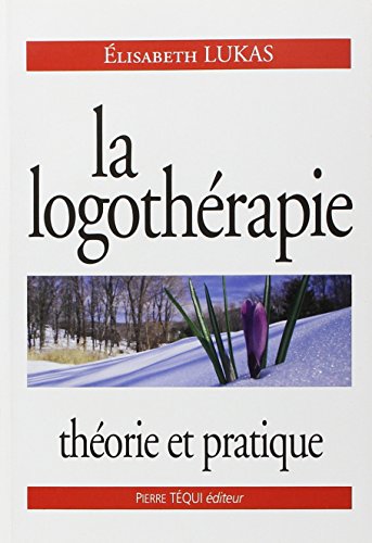 Télécharger La logothérapie : Théorie et pratique Francais PDF