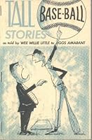 Tall Base-ball Stories, As Told By Wee Willie Little, Ex-mascot of the Lightfoot Lillies, to Jiggs Amarant B000JI7KR4 Book Cover