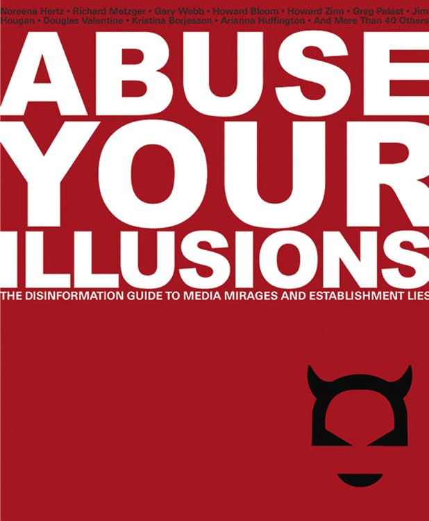 Buy Abuse Your Illusions: The Disinformation Guide to Media Mirages and Establishment Lies — BookShops.in