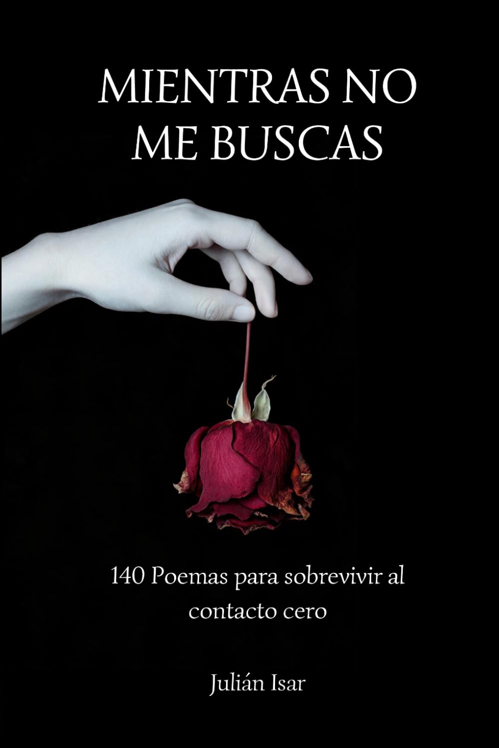 Mientras No Me Buscas: 140 Poemas Para Sobrevivir al Contacto 0