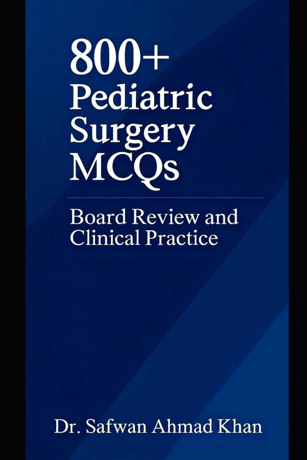 800+ Pediatric Surgery MCQs: Board Review and Clinical Practice: A Comprehensive Question Bank for Trainees and Practicing Surgeons