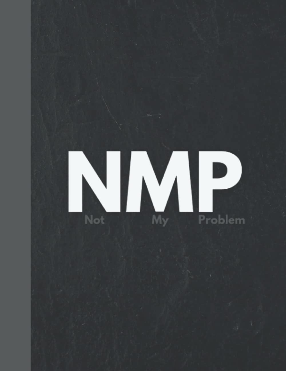 NOT MY PROBLEM Notebook -: Funny Journal Notebook For Work & Home - NMP