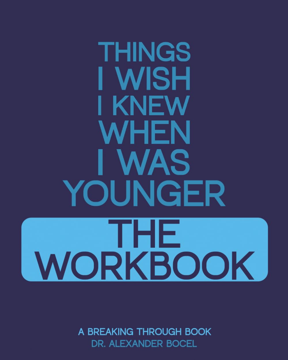 Things I wish I knew when I was Younger The Workbook (Things I wish when I was younger series)