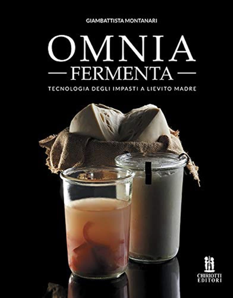 Omnia fermenta. Tecnologia degli impasti a lievito madre