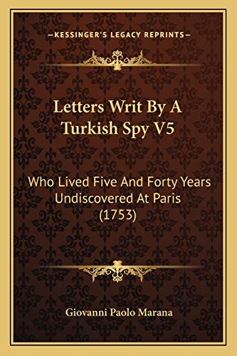Letters Writ By A Turkish Spy V5: Who Lived Five And Forty Years Undiscovered At Paris (1753)
