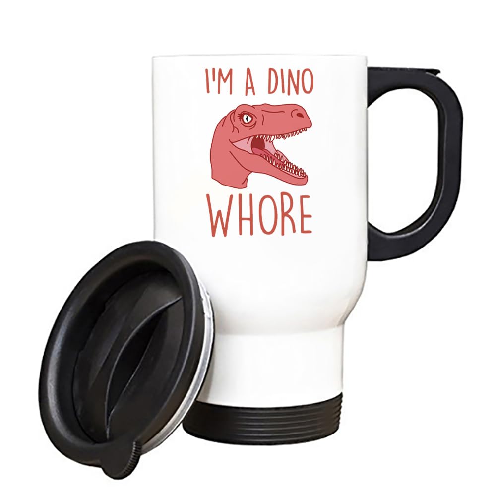 I'm A Dino Whore, Gift for All Dinosaurs Lovers, Insulated Travel Mug, Tea, Coffee Mug. (White)
