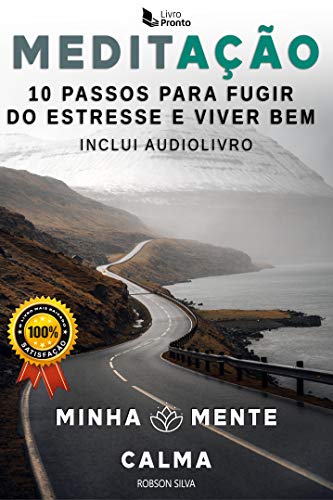 MEDITAÇÃO: 10 PASSOS PARA FUGIR DO ESTRESSE E VIVER BEM: MINHA MENTE CALMA (motivação)