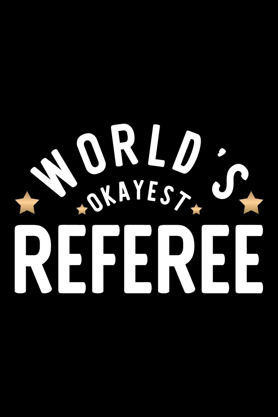 World's Okayest Referee: Nice Notebook for Referee | Funny Christmas Gift Idea for Referee | Referee Journal | 100 pages 6x9 inches