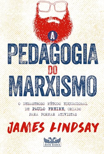 A pedagogia do marxismo: O desastroso método educacional de Paulo Freire, criado para formar ativistas