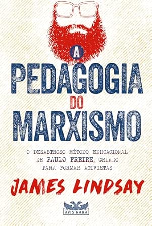 A pedagogia do marxismo - O desastroso método educacional de Paulo Freire,...
