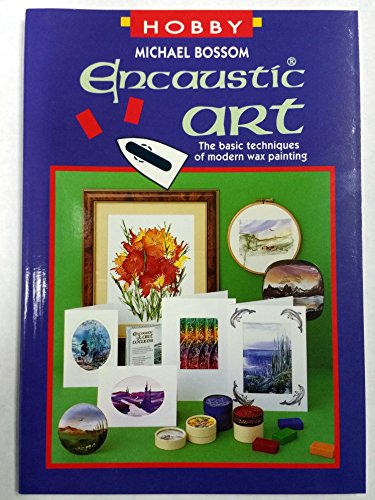 Image of Encaustic Art The basic techniques of modern wax painting