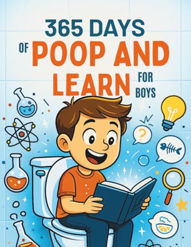 365 Days of Poop and Learn for Boys: Amazing Trivia for Your Time on the Throne, Hilarious Bathroom Reading, Perfect Gag Gift for Curious Kids (The 365 Days of Curiosity Series)