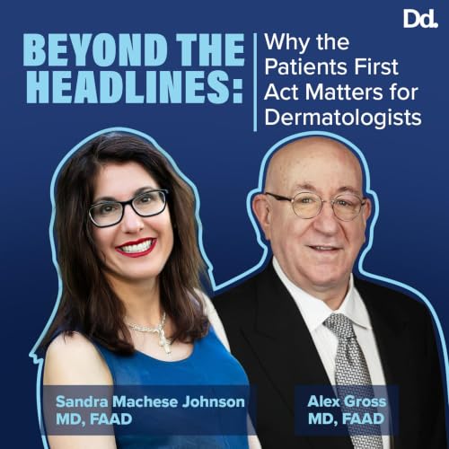 Why the Patients First Act Matters for Dermatologists