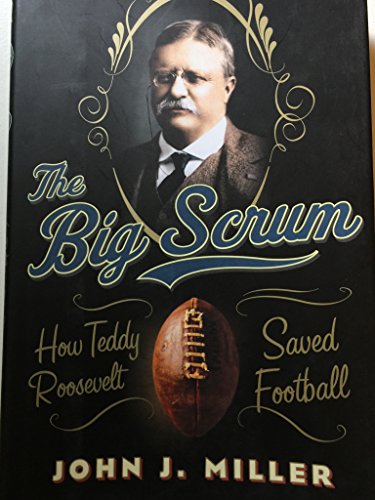 The Big Scrum: How Teddy Roosevelt Saved Football