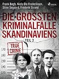 Die größten Kriminalfälle Skandinaviens - Teil 2 - Frank Bøgh, Frederik Strand, Stine Søgaard, Niels Ole Frederiksen Übersetzer: Patrick Zöller 