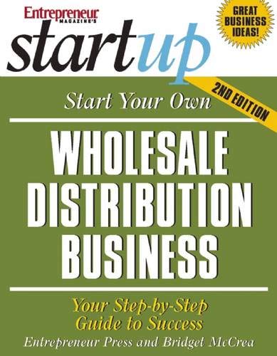 Start Your Own Wholesale Distribution Business (StartUp Series) Start Your Own Wholesale Distribution Business (StartUp Series)