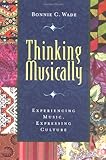 Thinking Musically: Experiencing Music, Expressing Culture (Global Music Series)