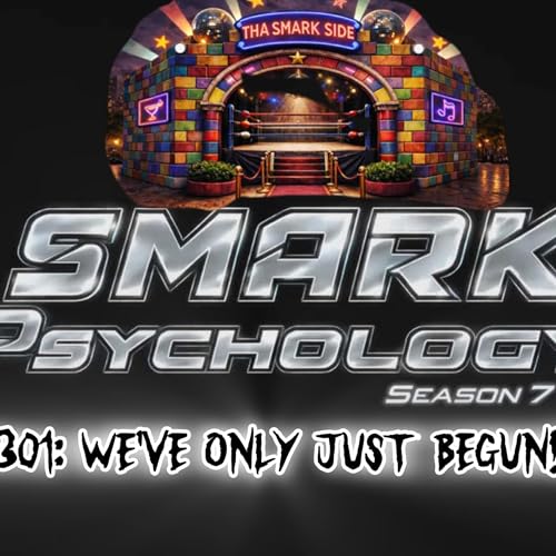 SMARK PSYCHOLOGY S7 EP 301: WE'VE ONLY JUST BEGUN!!!!!!