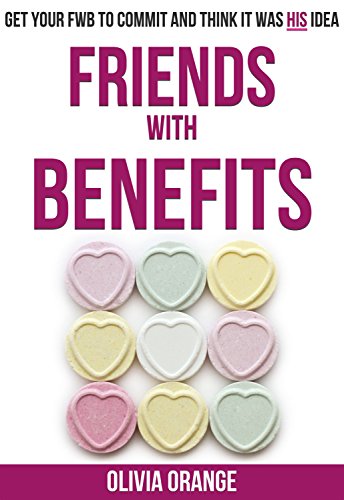 Friends With Benefits: Get Your FWB to Commit AND Think