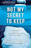 Not My Secret to Keep: A Memoir of Healing from Childhood Sexual Abuse 0990459705 Book Cover