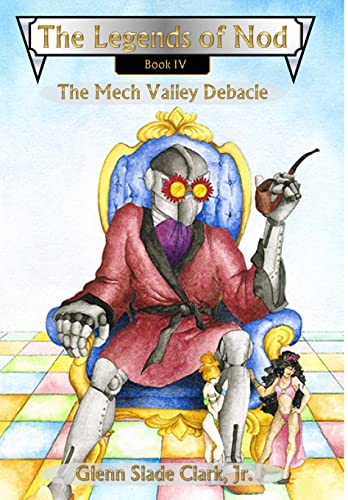 The Legends of Nod, Book IV: The Mech Valley Debacle