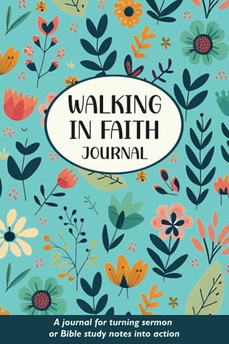 Walking in Faith: A Journal for Turning Sermon or Bible Study Notes into Action,  Including Sections for Daily Prayer and Gratitude