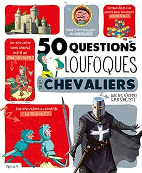 Hardcover 50 questions loufoques sur les chevaliers: avec des réponses super sérieuses ! [French] Book