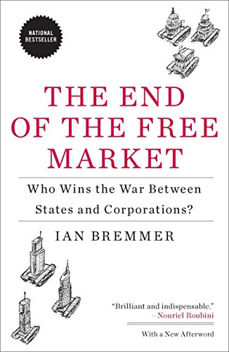 The End of the Free Market: Who Wins the War Between States and Corporations?
