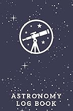 Astronomy Log Book: The Ultimate Astronomy Observation Tracker Journal For Beginners - Keep Track Of The Things You Observe In The Night Sky