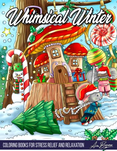 Whimsical Winter Coloring Book: A Cute and Whimsical Adult Coloring Book for the Winter and Christmas Season for Stress Relief and Relaxation