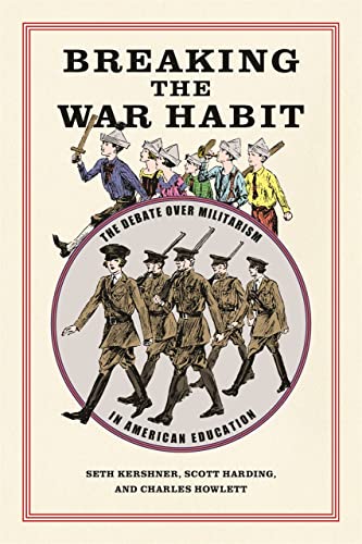 Breaking the War Habit: The Debate over Militarism in American Education (Children, Youth, and War Book 3)