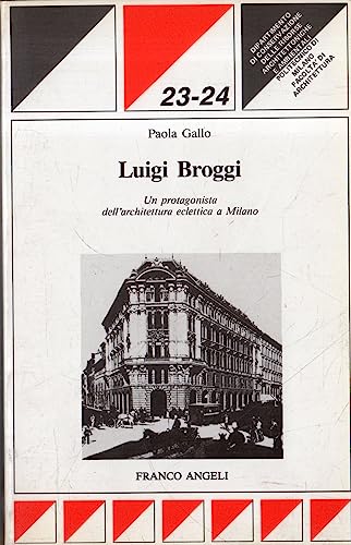 Luigi Broggi. Un protagonista dell'architettura eclettica a Milano