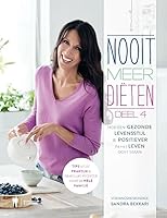 Nooit meer Diëten 4 4 (Nooit meer diëten: Hoe een gezonde levensstijl je positiever in het leven doet staan) (Dutch Edition) 9089317945 Book Cover