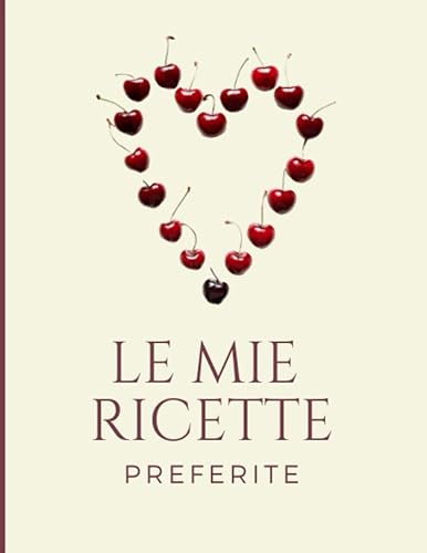 Le Mie Ricette Preferite: Ricettario personalizzato completo di 109 pagine da riempire con le ricette più buone che hai realizzato.