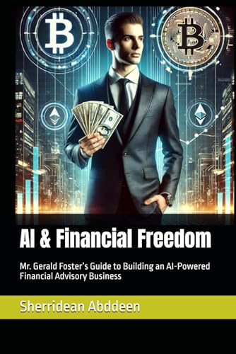 AI & Financial Freedom: Mr. Gerald Foster’s Guide to Building an AI-Powered Financial Advisory Business