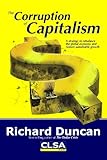 The Corruption of Capitalism: A strategy to rebalance the global economy and restore sustainable growth 1St edition by Richard Duncan (2009) Perfect Paperback