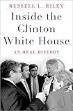 Inside the Clinton White House: An Oral History (Oxford Oral History Series)