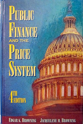 Compare Textbook Prices for Public Finance and the Price System Subsequent Edition ISBN 9780023156717 by Browning, Edgar K.,Browning, Jacquelene M.