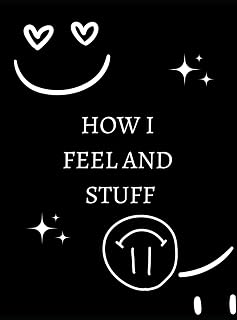 Independently published How I Feel and Stuff: Daily Mood Tracker for Teens: Daily Journal for Tracking Mood, Self-Care, Gratitude, Goals, Sleep and Energy, Mental Health and ... Journal for Teen Boys, Girls and Young Adults