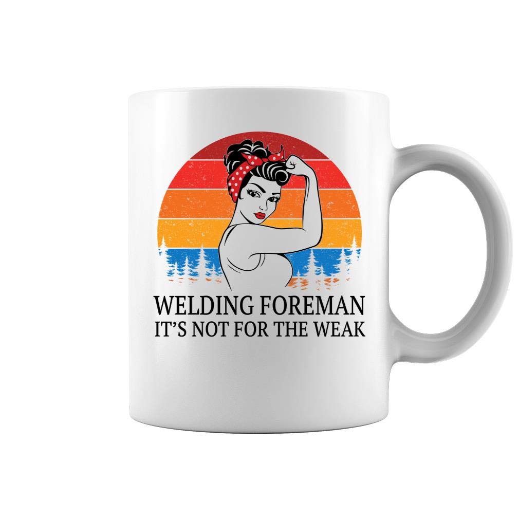 Welding Foreman It's Not For The Weak - Two Sides Printed