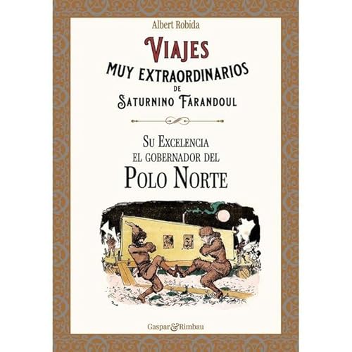 Viajes muy extraordinarios de Saturnino Farandoul. Su Excelencia el gobernador del Polo Norte.: Edición anotada con ilustraciones color.: 16 (Recuerdos del futuro)