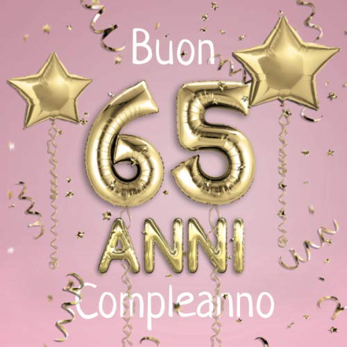 Buon Compleanno 65 anni - Il libro d'oro: idea regalo di compleanno, 21x21cm, Il libro degli ospiti con 100 pagine (Italian Edition