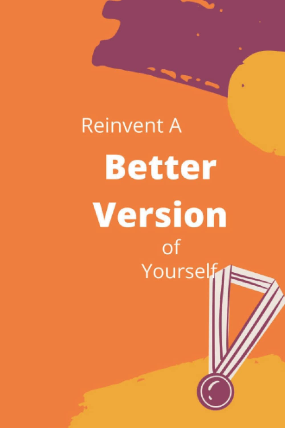 REINVENT A BETTER VERSION OF YOURSELF