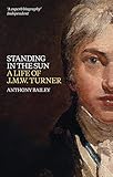 Standing in the Sun: A Life of J.M.W. Turner