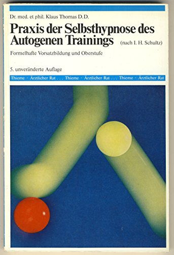 Praxis der Selbsthypnose des autogenen Trainings - Formelhafte Vorsatzbildung und Oberstufe Praxis der Selbsthypnose des autogenen Trainings - Formelhafte Vorsatzbildung und Oberstufe