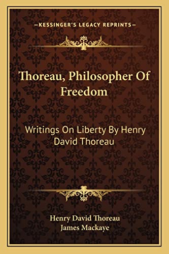 Thoreau, Philosopher Of Freedom: Writings On Liberty By Henry David Thoreau