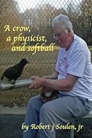 A Crow, a Physicist, and Softball 1475000251 Book Cover